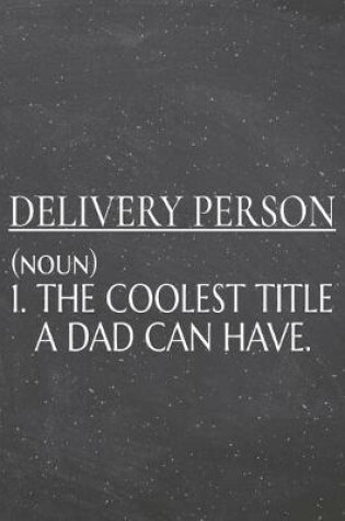 Cover of Delivery Person (noun) 1. The Coolest Title A Dad Can Have.