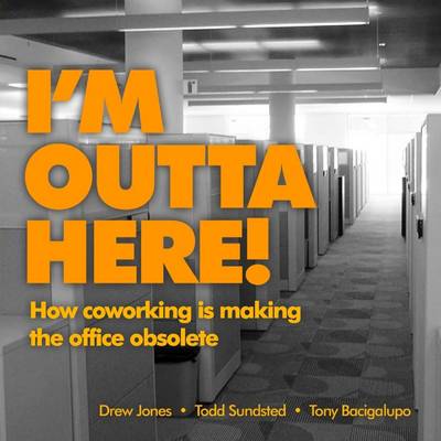 Book cover for I'm Outta Here!: How Co-Working Is Making the Office Obsolete