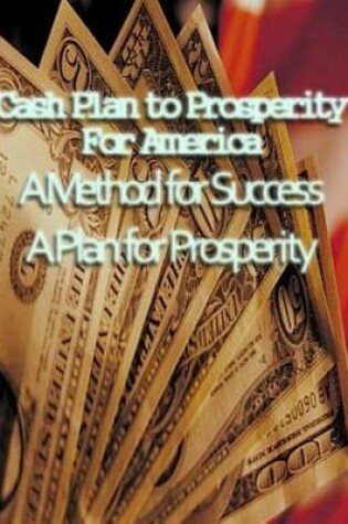 Cover of Cash Plan to Prosperity for America