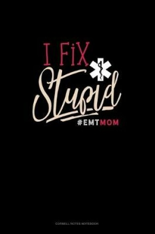 Cover of I Fix Stupid #Emtmom