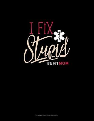 Book cover for I Fix Stupid #Emtmom