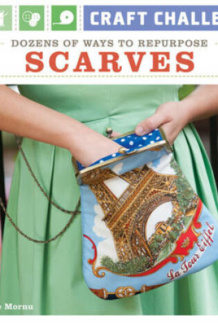 Cover of Craft Challenge: Dozens of Ways to Repurpose Scarves