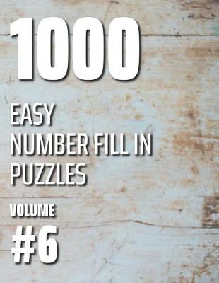 Book cover for 1000 Easy Number Fill In Puzzles Volume #6