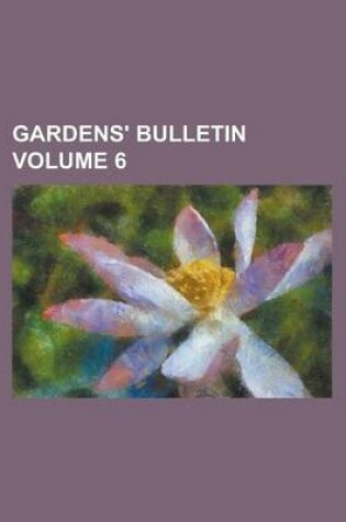 Cover of Gardens' Bulletin Volume 6