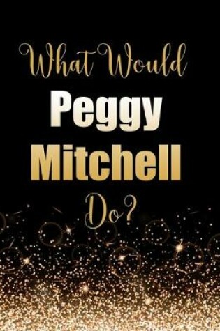 Cover of What Would Peggy Mitchell Do?