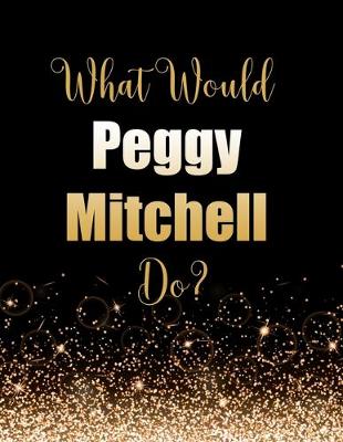 Book cover for What Would Peggy Mitchell Do?