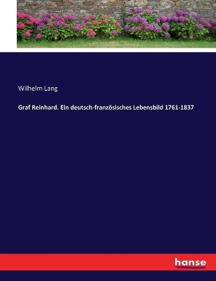 Book cover for Graf Reinhard. Ein deutsch-französisches Lebensbild 1761-1837