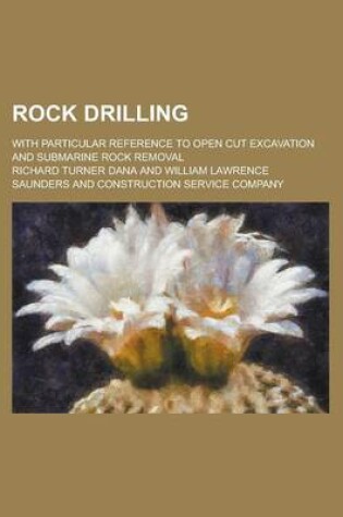 Cover of Rock Drilling; With Particular Reference to Open Cut Excavation and Submarine Rock Removal