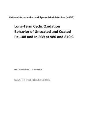 Book cover for Long-Term Cyclic Oxidation Behavior of Uncoated and Coated Re-108 and In-939 at 980 and 870 C