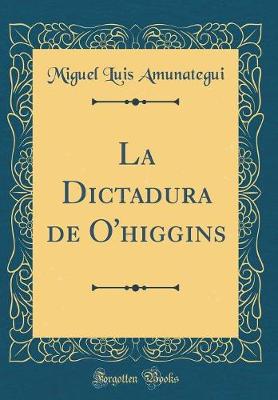 Book cover for La Dictadura de O'Higgins (Classic Reprint)