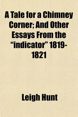Book cover for A Tale for a Chimney Corner; And Other Essays from the Indicator 1819-1821