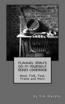 Book cover for Flannel John's Do-It-Yourself Jerky Cookbook