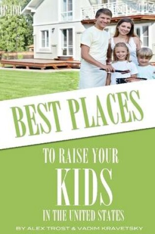 Cover of Best Places to Raise Your Kids in United States: Top 100