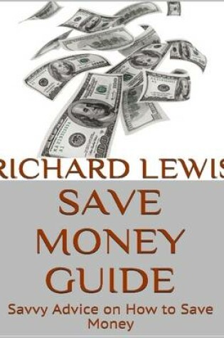 Cover of Save Money Guide: Savvy Advice on How to Save Money