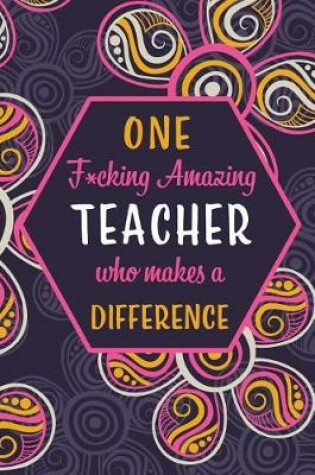 Cover of One F*cking Amazing Teacher Who Makes A Difference