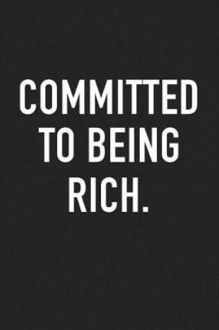 Cover of Committed to Being Rich