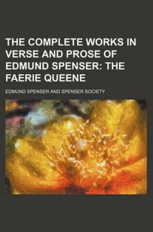 Cover of The Complete Works in Verse and Prose of Edmund Spenser; The Faerie Queene