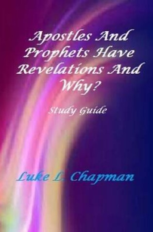 Cover of Apostles And Prophets Have Revelations And Why? Study Guide