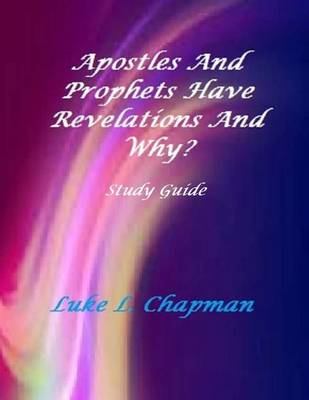 Book cover for Apostles And Prophets Have Revelations And Why? Study Guide