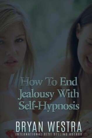 Cover of How To End Jealousy With Self-Hypnosis