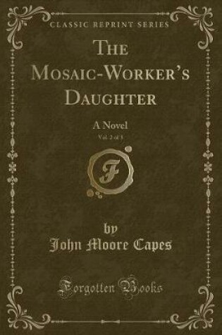 Cover of The Mosaic-Worker's Daughter, Vol. 2 of 3