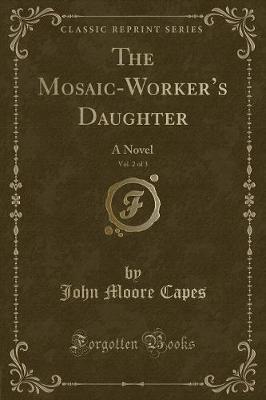 Book cover for The Mosaic-Worker's Daughter, Vol. 2 of 3