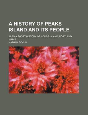 Book cover for A History of Peaks Island and Its People; Also a Short History of House Island, Portland, Maine