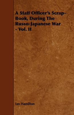 Book cover for A Staff Officer's Scrap-Book, During The Russo-Japanese War - Vol. II