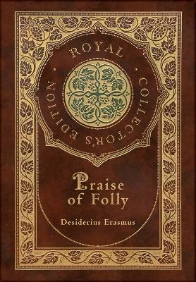 Book cover for Praise of Folly (Royal Collector's Edition) (Case Laminate Hardcover with Jacket)