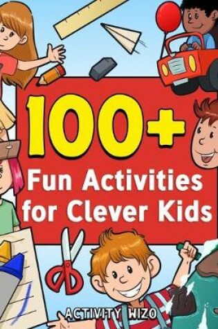 Cover of 100+ Fun Activities for Clever Kids