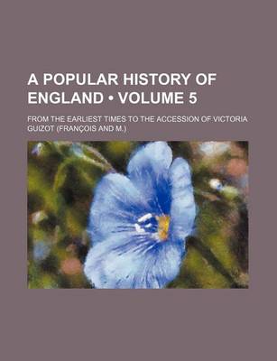 Book cover for A Popular History of England Volume 5; From the Earliest Times to the Accession of Victoria