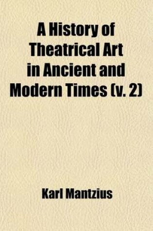 Cover of A History of Theatrical Art in Ancient and Modern Times; The Middle Ages and the Renaissance Volume 2