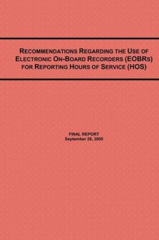 Cover of Recommendations Regarding the Use of Electronic On-Board Recorders (EOBRs) for Reporting Hours of Service (HOS)