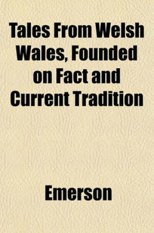 Cover of Tales from Welsh Wales, Founded on Fact and Current Tradition