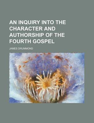 Book cover for An Inquiry Into the Character and Authorship of the Fourth Gospel