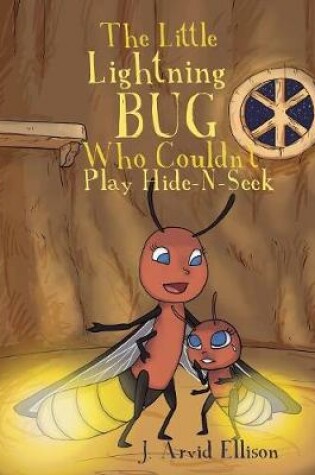 Cover of The Little Lightning Bug Who Couldn't Play Hide-N-Seek