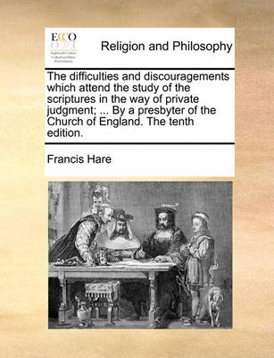 Book cover for The Difficulties and Discouragements Which Attend the Study of the Scriptures in the Way of Private Judgment; ... by a Presbyter of the Church of England. the Tenth Edition.