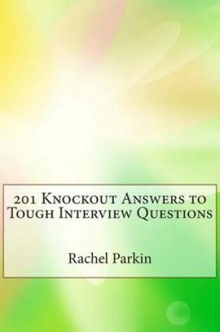 Cover of 201 Knockout Answers to Tough Interview Questions