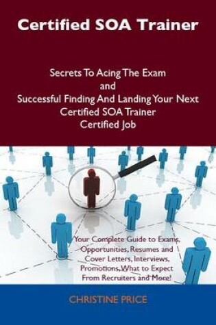 Cover of Certified Soa Trainer Secrets to Acing the Exam and Successful Finding and Landing Your Next Certified Soa Trainer Certified Job