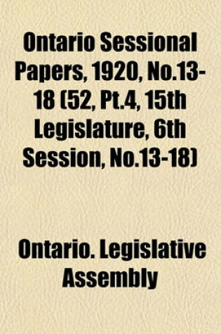 Cover of Ontario Sessional Papers, 1920, No.13-18 (52, PT.4, 15th Legislature, 6th Session, No.13-18)