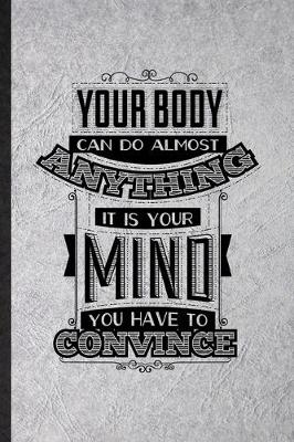 Book cover for Your Body Can Do Almost Anything It Is Your Mind You Have to Convince