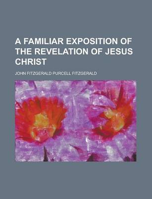 Book cover for A Familiar Exposition of the Revelation of Jesus Christ