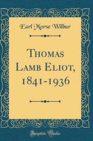 Cover of Thomas Lamb Eliot, 1841-1936 (Classic Reprint)