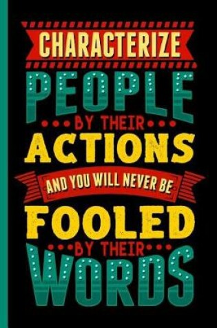 Cover of Characterize People by Their Actions and You Will Never Be Fooled by Their Words