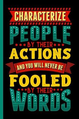 Book cover for Characterize People by Their Actions and You Will Never Be Fooled by Their Words