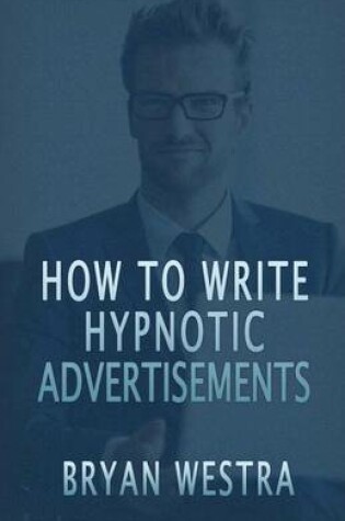 Cover of How To Write Hypnotic Advertisements