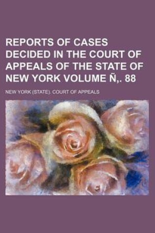 Cover of Reports of Cases Decided in the Court of Appeals of the State of New York Volume N . 88