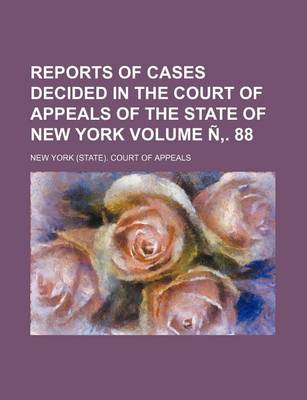 Book cover for Reports of Cases Decided in the Court of Appeals of the State of New York Volume N . 88