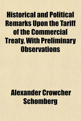 Book cover for Historical and Political Remarks Upon the Tariff of the Commercial Treaty, with Preliminary Observations