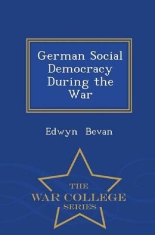 Cover of German Social Democracy During the War - War College Series